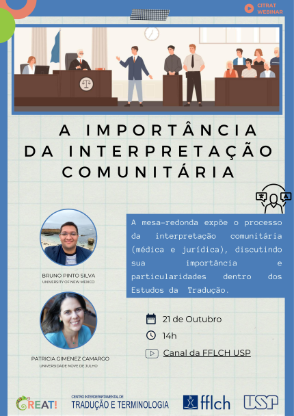 Cartaz do Webinar: A importância da Interpretação Comunitária. A mesa redonda expõe o processo da interpretação comunitária (médica e jurídica), discutindo sua importância e particularidades dentro dos Estudos da Tradução. 21 de outubro, às 14h, no canal da FFLCH USP. Com Bruno Pinto Silva e Patrícia Gimenez Camargo.